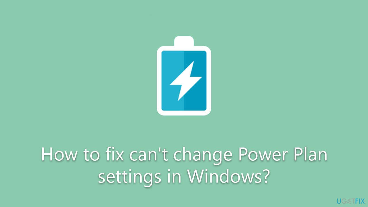 How to fix can't change Power Plan settings in Windows?