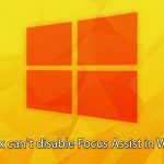 How to fix cant disable focus assist in windows