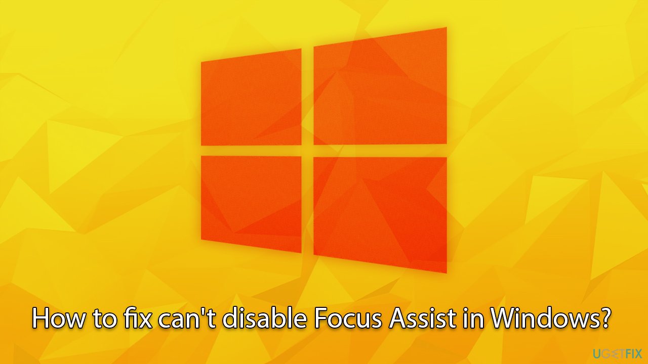 How to fix can't disable Focus Assist in Windows