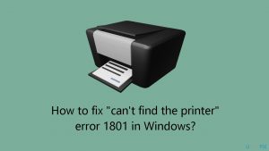 How to fix cant find the printer error 1801 in windows