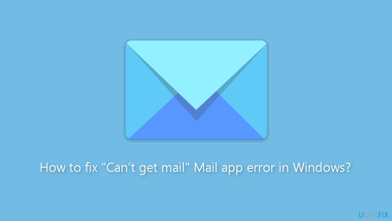 How to fix Cant get mail Mail app error in Windows