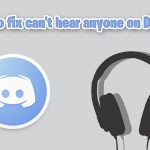 How to fix cant hear anyone on discord