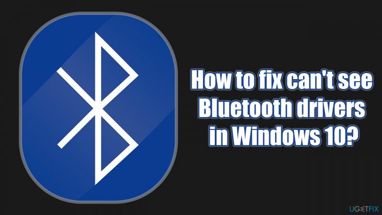 How to fix can’t see Bluetooth drivers in Windows 10?