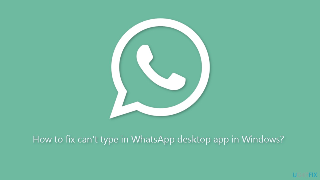 How to fix cant type in WhatsApp desktop app in Windows