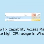 How to fix capability access manager service high cpu usage in windows