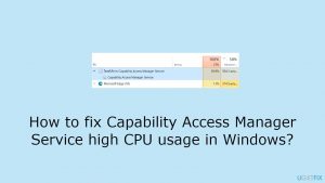 How to fix capability access manager service high cpu usage in windows