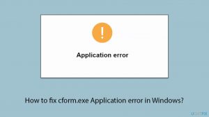 How to fix cform.exe Application error in Windows?