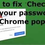 How to fix check your passwords chrome pop up