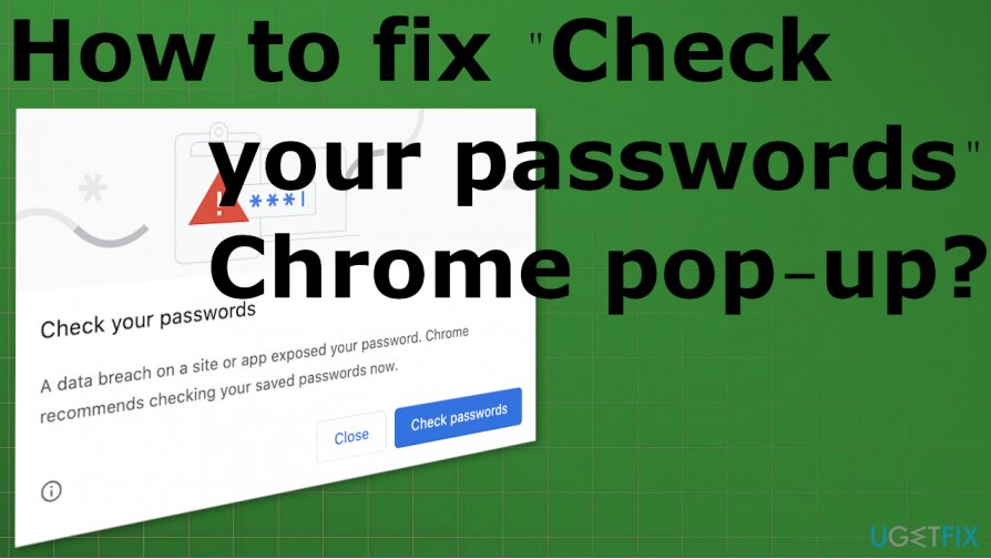 "Check your passwords" Chrome pop-up fix