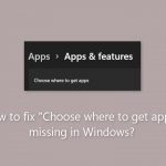 How to fix choose where to get apps missing in windows