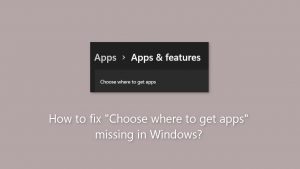 How to fix choose where to get apps missing in windows