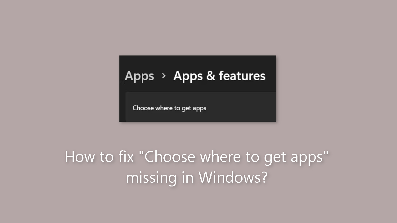How to fix Choose where to get apps missing in Windows