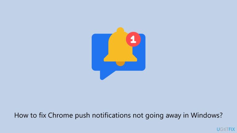 How to fix Chrome push notifications not going away in Windows?