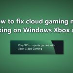 How to fix cloud gaming not working on windows xbox app