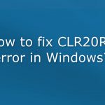 How to fix clr20r3 error in windows