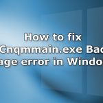 How to fix cnqmmain exe bad image error in windows copy