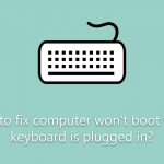 How to fix computer wont boot when keyboard is plugged in