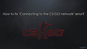 How to fix connecting to the csgo network error