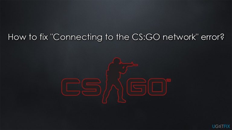 How to fix “Connecting to the CS:GO network” error?