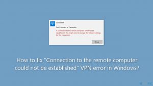 How to fix connection to the remote computer could not be established vpn error in windows