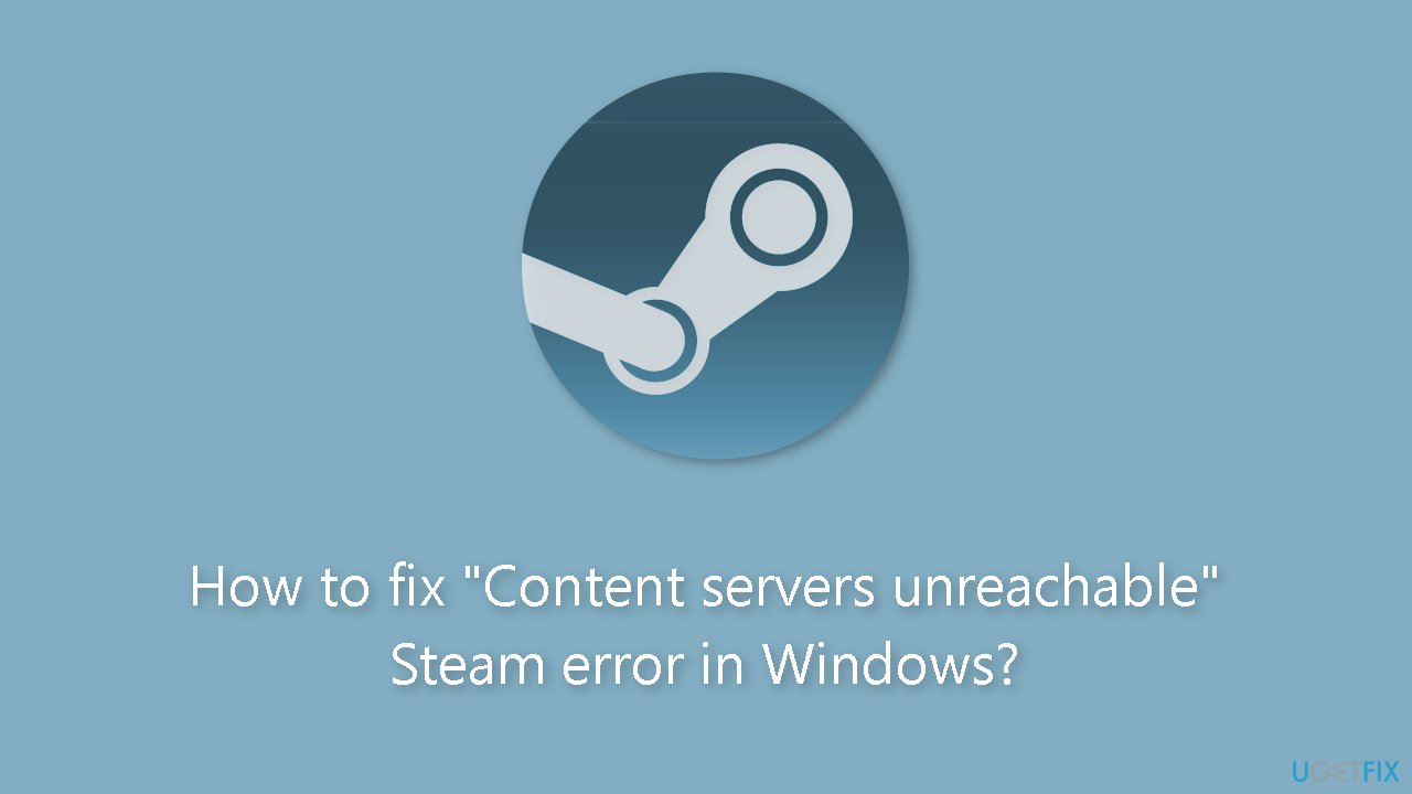 How to fix Content servers unreachable Steam error in Windows