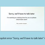 How to fix copilot error sorry well have to talk later in windows copy