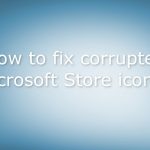 How to fix corrupted microsoft store icons