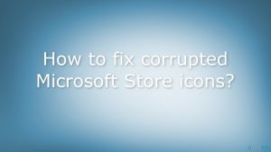 How to fix corrupted microsoft store icons