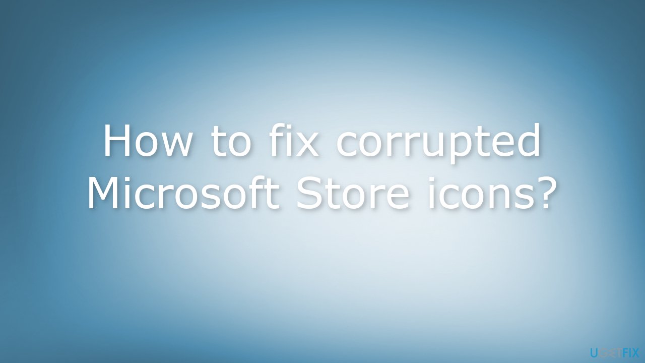 How to fix corrupted Microsoft Store icons