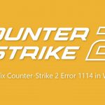 How to fix counter strike 2 error 1114 in windows