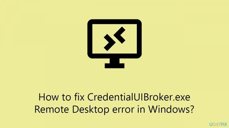 How to fix CredentialUIBroker.exe Remote Desktop error in Windows?