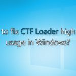How to fix ctf loader high cpu usage in windows