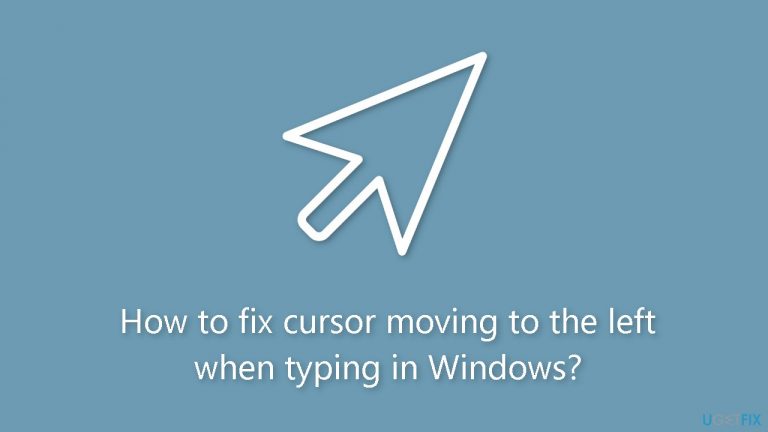 How to fix cursor moving to the left when typing in Windows?