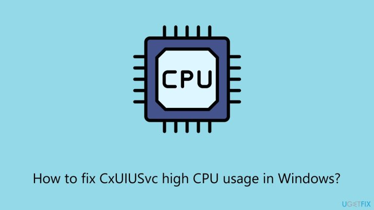 How to fix CxUIUSvc high CPU usage in Windows?