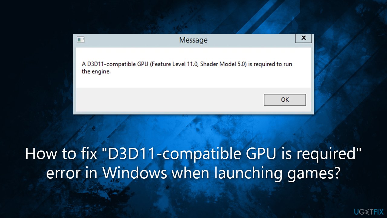 How to fix "D3D11-compatible GPU is required" error in Windows when launching games?