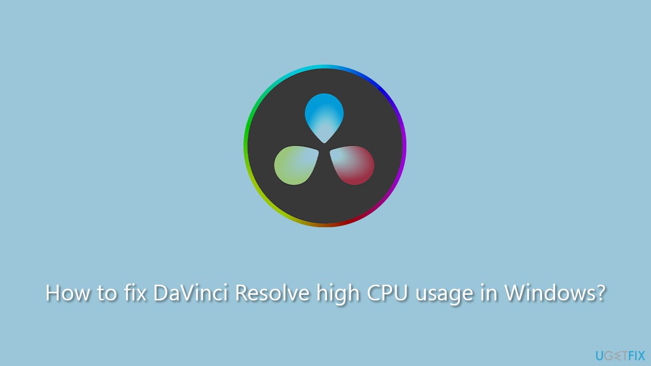 How to fix DaVinci Resolve high CPU usage in Windows?