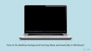How to fix desktop background turning black automatically in windows