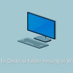 How to fix desktop folder missing in windows