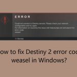 How to fix destiny 2 error code weasel in windows