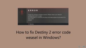 How to fix destiny 2 error code weasel in windows
