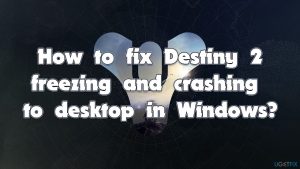 How to fix destiny 2 freezing and crashing to desktop in windows