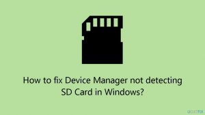 How to fix device manager not detecting sd card in windows