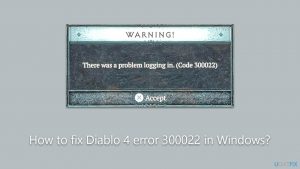How to fix diablo 4 error 300022 in windows
