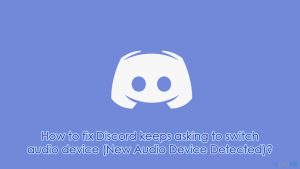 How to fix discord keeps asking to switch audio device new audio device detected