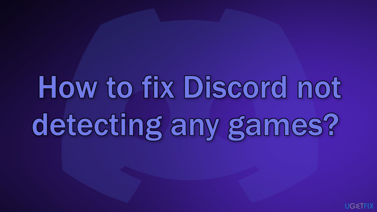 How to fix Discord not detecting any games? 