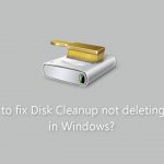 How to fix disk cleanup not deleting files in windows