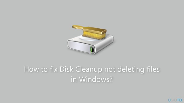 How to fix Disk Cleanup not deleting files in Windows?