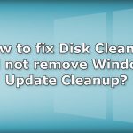 How to fix disk cleanup will not remove windows update cleanup