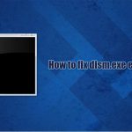 How to fix dism exe error