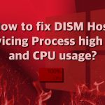 How to fix dism host servicing process high disk and cpu usage